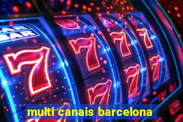 multi canais barcelona